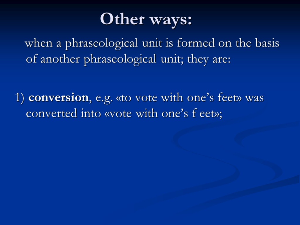 Other ways: when a phraseological unit is formed on the basis of another phraseological